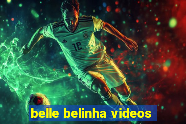 belle belinha videos